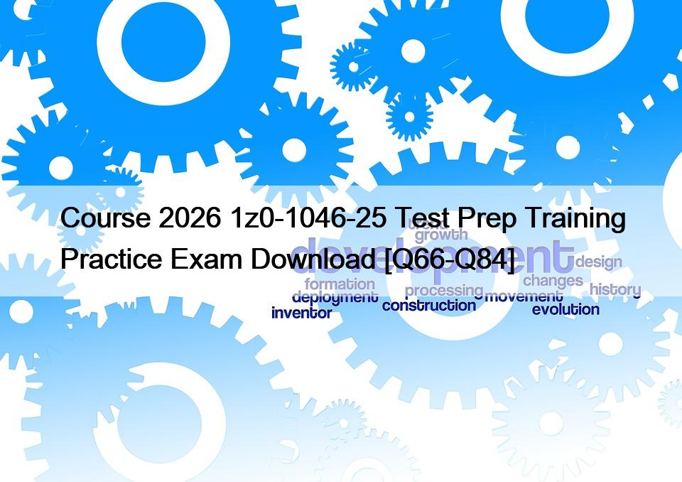 Course 2026 1z0-1046-25 Test Prep Training Practice Exam Download [Q66 ...